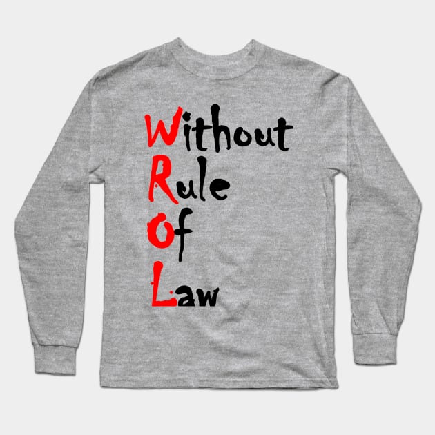 WROL - Without Rule of Law Long Sleeve T-Shirt by Fiondeso